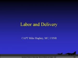 Labor and Delivery CAPT Mike Hughey MC USNR