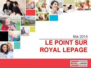 Mai 2014 LE POINT SUR ROYAL LEPAGE Contenu