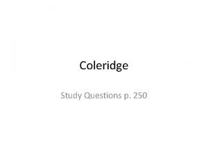 Coleridge Study Questions p 250 1 Samuel Taylor