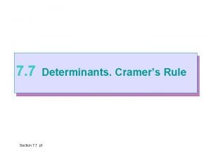 7 7 Determinants Cramers Rule Section 7 7