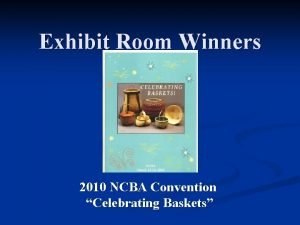 Exhibit Room Winners 2010 NCBA Convention Celebrating Baskets