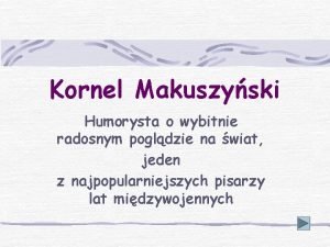 Kornel Makuszyski Humorysta o wybitnie radosnym pogldzie na
