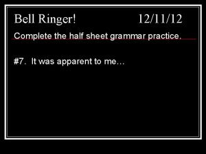 Bell Ringer 121112 Complete the half sheet grammar
