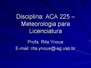 Disciplina ACA 225 Meteorologia para Licenciatura Profa Rita