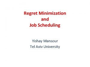 Regret Minimization and Job Scheduling Yishay Mansour Tel