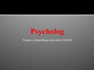 Psycholog Numer z klasyfikacji zawodw 244401 Psychologia to