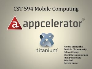 CST 594 Mobile Computing Kavitha Elamparith Pratibha Channamsetty