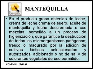 MANTEQUILLA Es el producto graso obtenido de leche