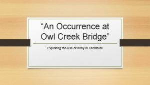 An occurrence at owl creek bridge irony