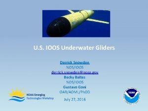 U S IOOS Underwater Gliders Derrick Snowden NOSIOOS