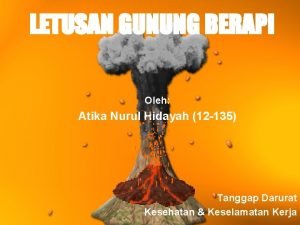 LETUSAN GUNUNG BERAPI Oleh Atika Nurul Hidayah 12