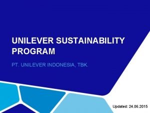 UNILEVER SUSTAINABILITY PROGRAM PT UNILEVER INDONESIA TBK Updated