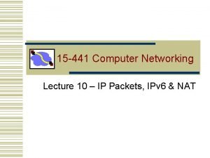 15 441 Computer Networking Lecture 10 IP Packets
