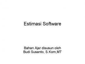 Estimasi Software Bahan Ajar disusun oleh Budi Susanto