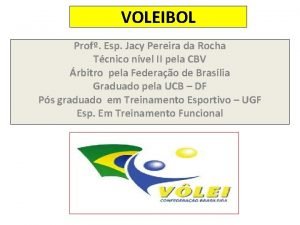 VOLEIBOL Prof Esp Jacy Pereira da Rocha Tcnico