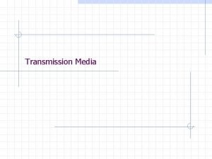 Transmission Media Classes of Transmission Media Conducted or