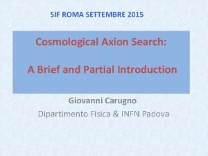 SIF ROMA SETTEMBRE 2015 Cosmological Axion Search A