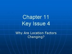 Chapter 11 Key Issue 4 Why Are Location