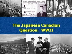 The Japanese Canadian Question WWII Japanese Aggression n