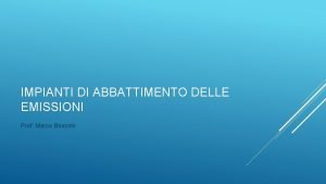 IMPIANTI DI ABBATTIMENTO DELLE EMISSIONI Prof Marco Boscolo