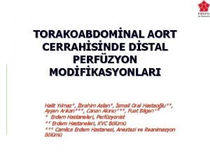 TORAKOABDOMNAL AORT CERRAHSNDE DSTAL PERFZYON MODFKASYONLARI Halit Ylmaz