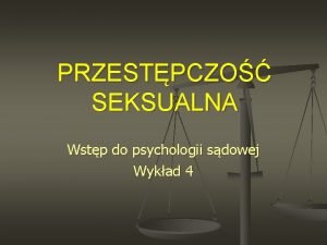 PRZESTPCZO SEKSUALNA Wstp do psychologii sdowej Wykad 4