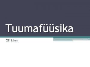 Tuumafsika XII klass AATOMIMUDELID Selles peatkis tuleb juttu