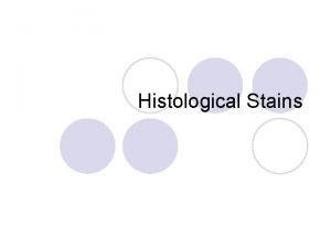 Histological Stains Tissue Processing l To some extent