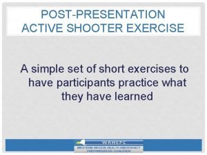 POSTPRESENTATION ACTIVE SHOOTER EXERCISE A simple set of