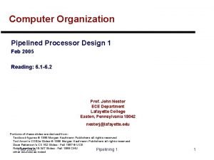 Computer Organization Pipelined Processor Design 1 Feb 2005