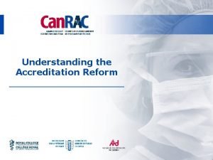 Understanding the Accreditation Reform Presentation Overview 1 Accreditation