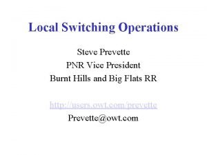 Local Switching Operations Steve Prevette PNR Vice President