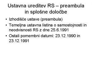 Ustavna ureditev RS preambula in splone dolobe Izhodie