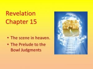 Revelation Chapter 15 The scene in heaven The