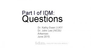 Part I of IDM Questions Dr Kathy Swan