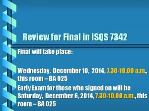 Review for Final in ISQS 7342 Final will
