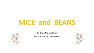 MICE and BEANS By Pam Munoz Ryan Illustrations