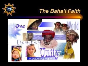 The Bahai Faith This youngest of the worlds