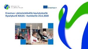 Erasmus yleissivistvlle koulutukselle Kyselytunti KA 101 hankkeille 25