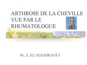 ARTHROSE DE LA CHEVILLE VUE PAR LE RHUMATOLOGUE