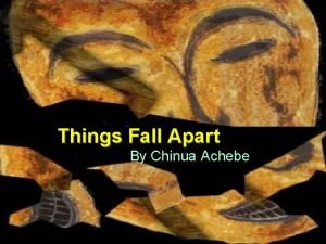 Things Fall Apart By Chinua Achebe Chinua Achebe