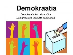 Demokraatia kui rahva vim Demokraatlike valimiste phimtted Tnased