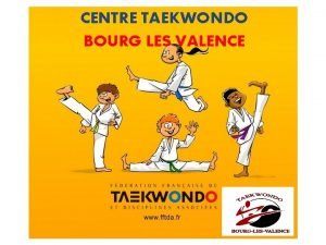 CENTRE TAEKWONDO BOURG LES VALENCE Taekwondo De quel