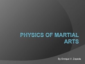 PHYSICS OF MARTIAL ARTS By Enrique V Zepeda