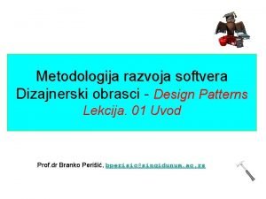 Metodologija razvoja softvera Dizajnerski obrasci Design Patterns Lekcija