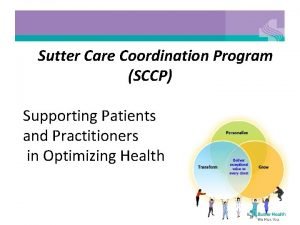 Sutter Care Coordination Program SCCP Supporting Patients and