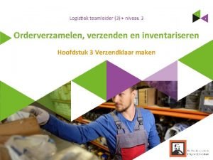 Orderverzamelen verzenden en inventariseren Hoofdstuk 3 Verzendklaar maken