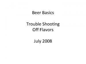 Beer Basics Trouble Shooting Off Flavors July 2008