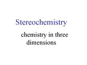 Stereochemistry in three dimensions Isomers different compounds with