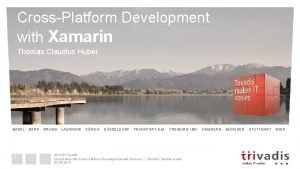 CrossPlatform Development with Xamarin Thomas Claudius Huber BASEL